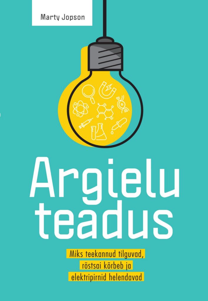 Kuu raamat: Marty Jopson  „Argielu teadus: Miks teekannud tilguvad, röstsai kõrbeb ja elektripirnid helendavad“