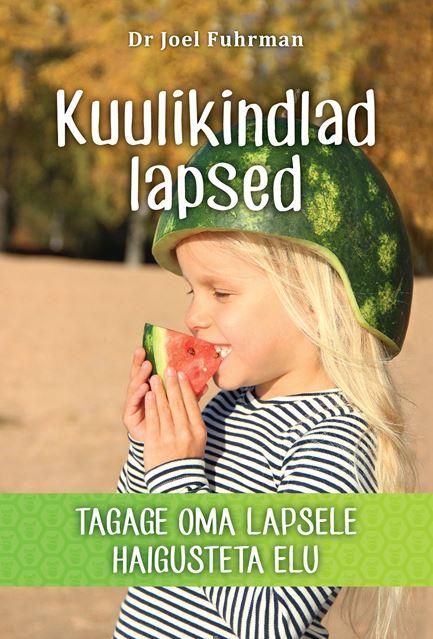 Kuu raamat: Joel Fuhrman  „Kuulikindlad lapsed: tagage oma lapsele haigusteta elu“