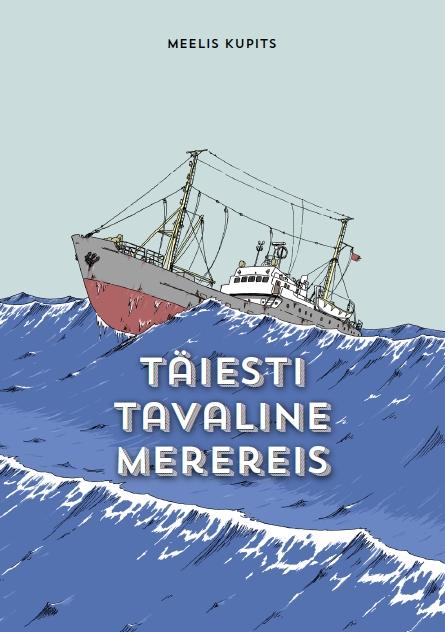 Tallinna keskraamatukogu kuu raamat: Meelis Kupits „Täiesti tavaline merereis” (2020)