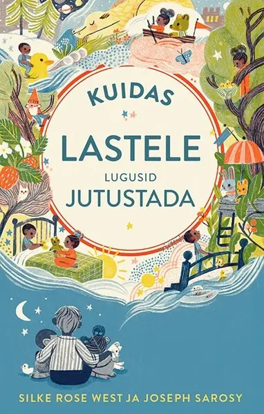 Tallinna Keskraamatukogu kuu raamat: Silke Rose West ja Joseph Sarosy, „Kuidas lastele lugusid jutustada“ (2021)